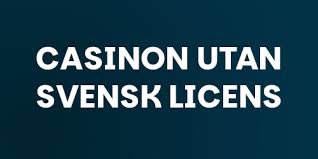 Casino Utan Svensk Licens - En Guide till Oreglerade Spel Casino Utan Svensk Licens - En Guide till Oreglerade Spel